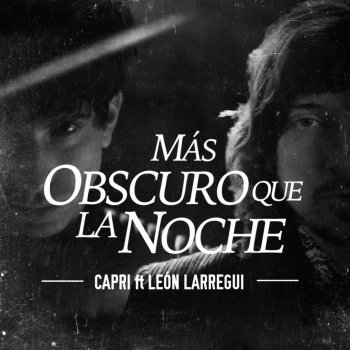 Capri feat. Leon Larregui Mas Obscuro Que La Noche (feat. Leon Larregui)