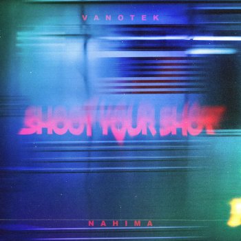 Vanotek feat. Nahima Shoot Your Shot