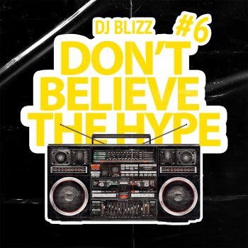 Исполнитель Dj Blizz, альбом Don't Believe The Hype, Vol. 6 (DJ Mix)