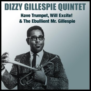 Исполнитель Dizzy Gillespie and His Quintet, альбом Have Trumpet, Will Excite! & the Ebullient Mr. Gillespie