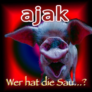 Ajak Wer hat die Sau ? (1. Version)