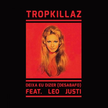 Tropkillaz feat. Leo Justi Deixa Eu Dizer (Desabafo)