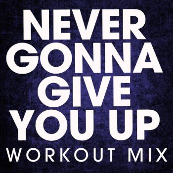 Power Music Workout Never Gonna Give You Up - Extended Workout Mix