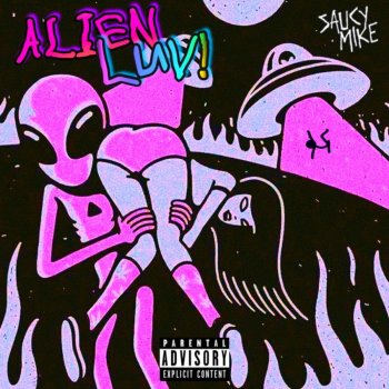 Saucy Mike Alien Luv!