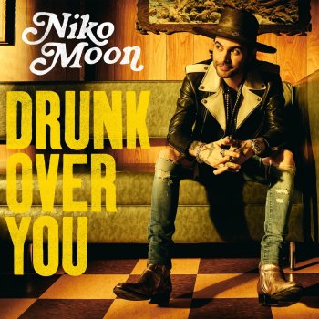 Niko Moon DRUNK OVER YOU