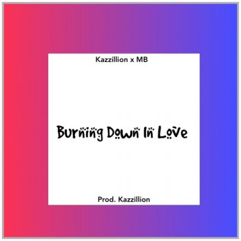 MB feat. Kazzillion Burning Down in Love