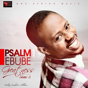 Psalm Ebube Greatness