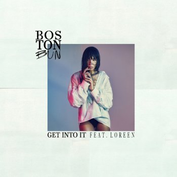 Boston Bun feat. Loreen Get Into It