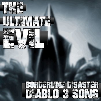 Borderline Disaster The Ultimate Evil ("Diablo 3" Song)