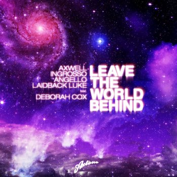 Axwell, Ingrosso & Angello feat. Laidback Luke & Deborah Cox Leaeve the World Behind (Daddy's Groove Island Rework)