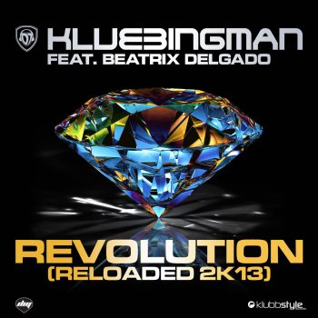 Klubbingman feat. Beatrix Delgado Revolution Reloaded 2K13 (Reloaded Extended Mix 2K13)