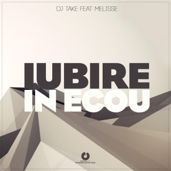 Dj Take & Melisse Iubire In Ecou (Radio Edit)