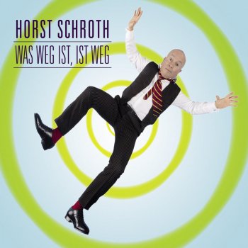 Исполнитель Horst Schroth, альбом Was weg ist, ist weg