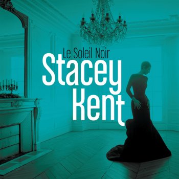 Stacey Kent Le soleil noir (Radio Edit)