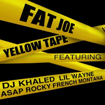 Fat Joe feat. Lil Wayne, A$AP Rocky & French Montana Yellow Tape