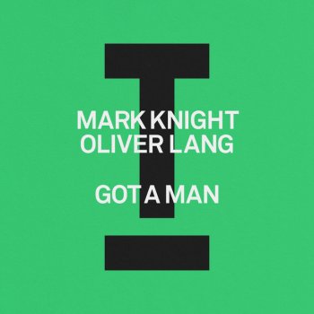 Mark Knight feat. Oliver Lang Got A Man