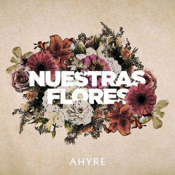 Ahyre Nuestras Flores