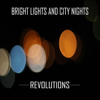 Исполнитель Bright Lights and City Nights, альбом Revolutions