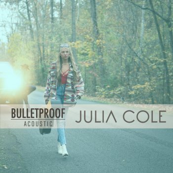 Julia Cole Bulletproof (Acoustic)