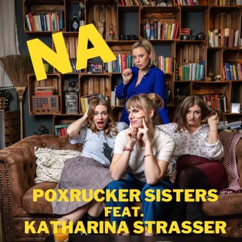 Исполнитель Poxrucker Sisters, альбом NA (feat. Katharina Straßer) - Single