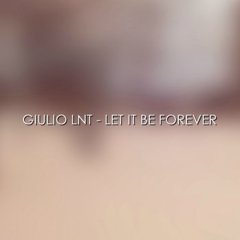 Giulio Lnt Let It Be Forever - Tony Puccio Remix