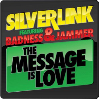 Silverlink feat. Badness & Jammer The Message is Love