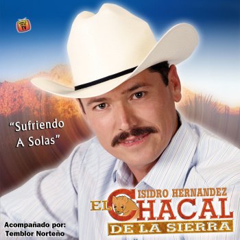Исполнитель Isidro Hernandez "El Chacal de La Sierra", альбом Sufriendo a Solas (feat. Temblor Norteño)
