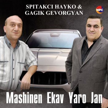 Spitakci Hayko feat. Gagik Gevorgyan Mashinen Ekav Yaro Jan