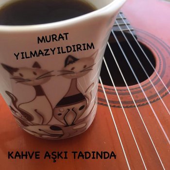 Murat Yılmazyıldırım Kahve Aşkı Tadında