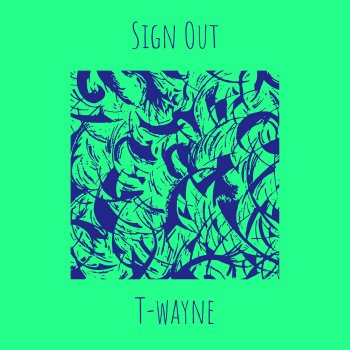 Исполнитель T-Wayne, альбом Sign Out - Single