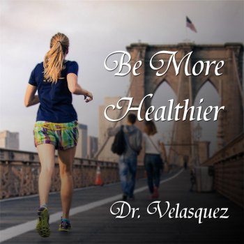 Dr Velasquez Be More Healthier