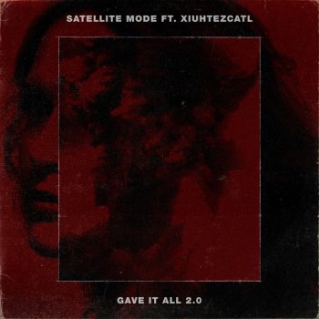 Satellite Mode feat. Xiuhtezcatl Gave It All 2.0