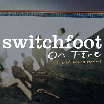 Switchfoot feat. Ingrid Andress On Fire (Ingrid Andress Version)