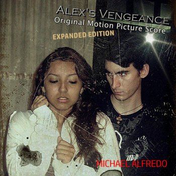 Исполнитель Michael Alfredo, альбом Alex's Vengeance: Original Motion Picture Score (Expanded Edition)