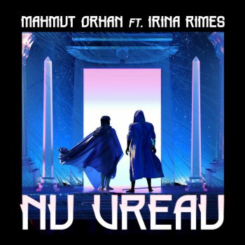 Mahmut Orhan feat. Irina Rimes Nu Vreau