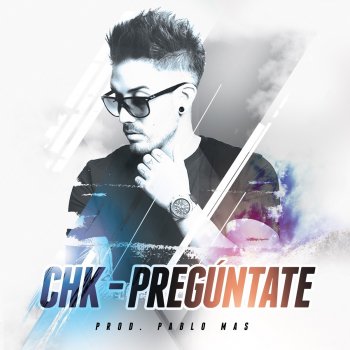 Исполнитель CHK, альбом Preguntate (feat. Pablo Mas) - Single