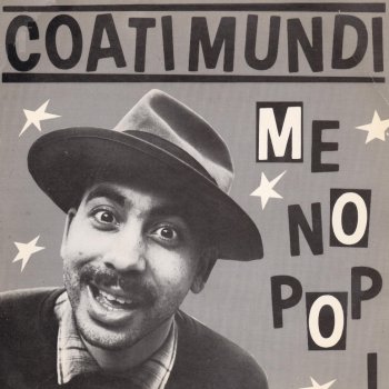 Coati Mundi Que Pasa / Me No Pop I