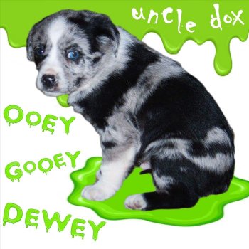 Uncle Dox Ooey Gooey Dewey