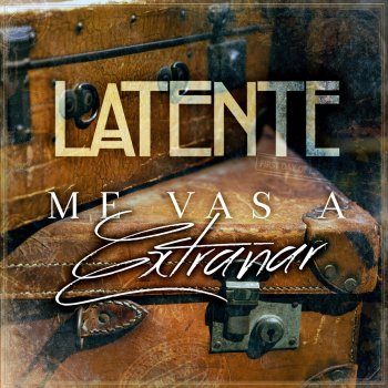 Latente Me vas a extrañar