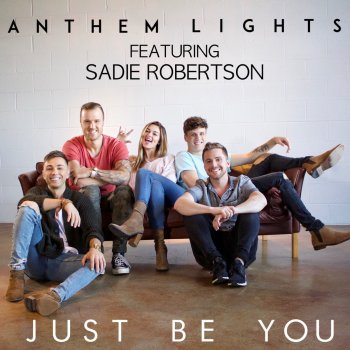 Anthem Lights feat. Sadie Robertson Just Be You