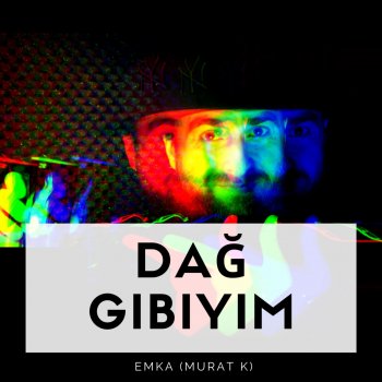 Murat K Dağ Gibiyim