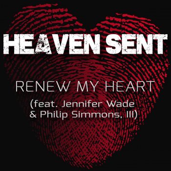 Heaven Sent, Jennifer Wade & Philip Simmons, III Renew My Heart (feat. Jennifer Wade & Philip Simmons, III)