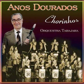 Исполнитель Orquestra Tabajara, альбом Anos Dourados (Chorinhos)