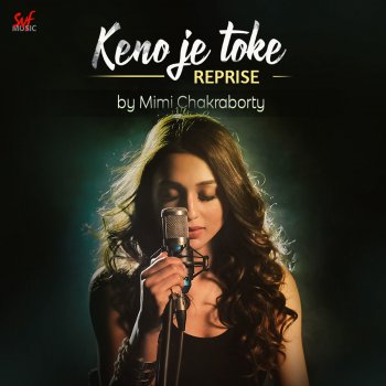 Mimi Chakraborty Keno Je Toke - Reprise