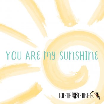 Kimié Miner You Are My Sunshine