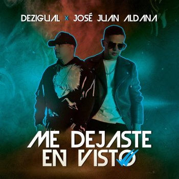 Исполнитель Dezigual, альбом Me dejaste en visto (feat. Jose Juan Aldana) - Single