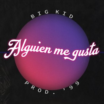 Big Kid Alguien Me Gusta (feat. 99 Producciones)