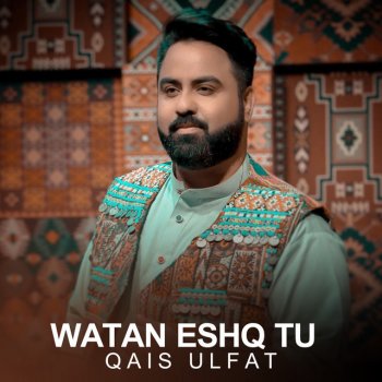 Qais Ulfat Watan Eshq Tu