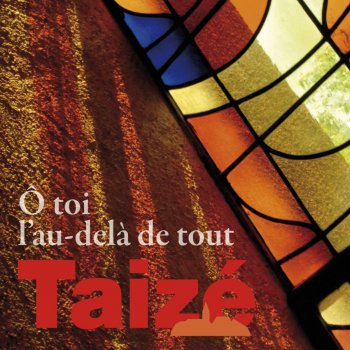 Taizé Ô toi, l'au-delà de tout