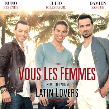 Nuno Resende feat. Damien Sargue & Julio Iglesias Jr. Vous les femmes (Pobre Diablo)